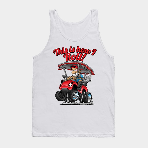 This Is How I Roll Funny Golf Cart Cartoon Tank Top by hobrath